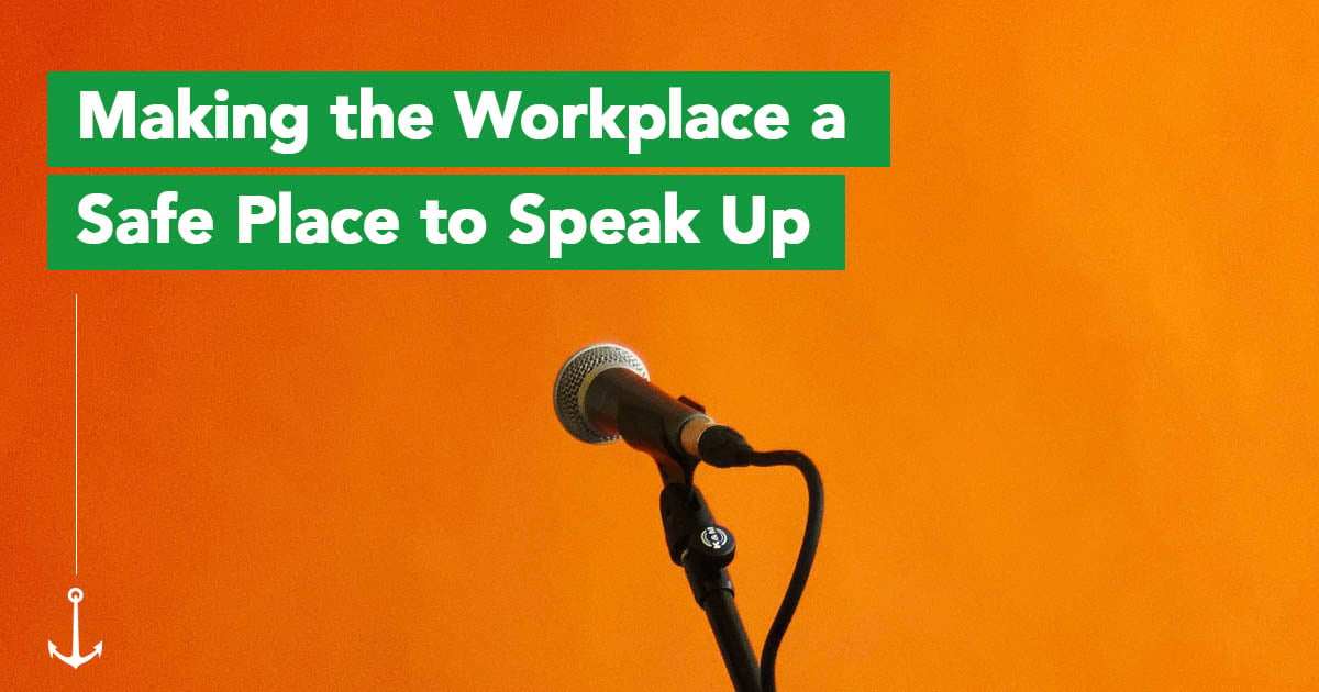 Making the Workplace a Safe Place to Speak Up