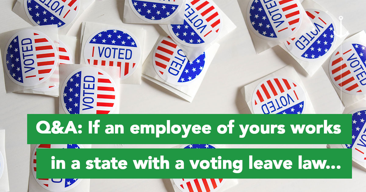 Q&A: If An Employee Of Yours Works In A State With A Voting Leave Law...