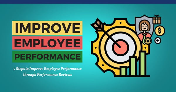 7 Steps to Improve Employee Performance through Performance Reviews